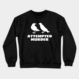 Attempted Murder Crewneck Sweatshirt